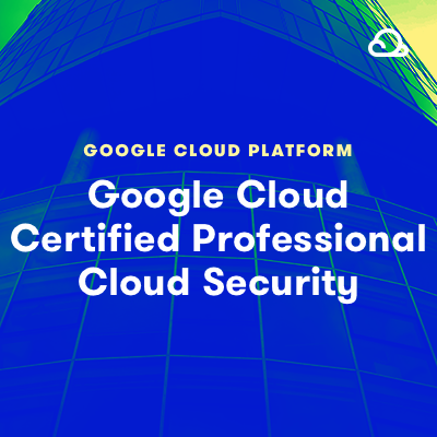 Google Cloud Certified Professional Cloud Security Engineer