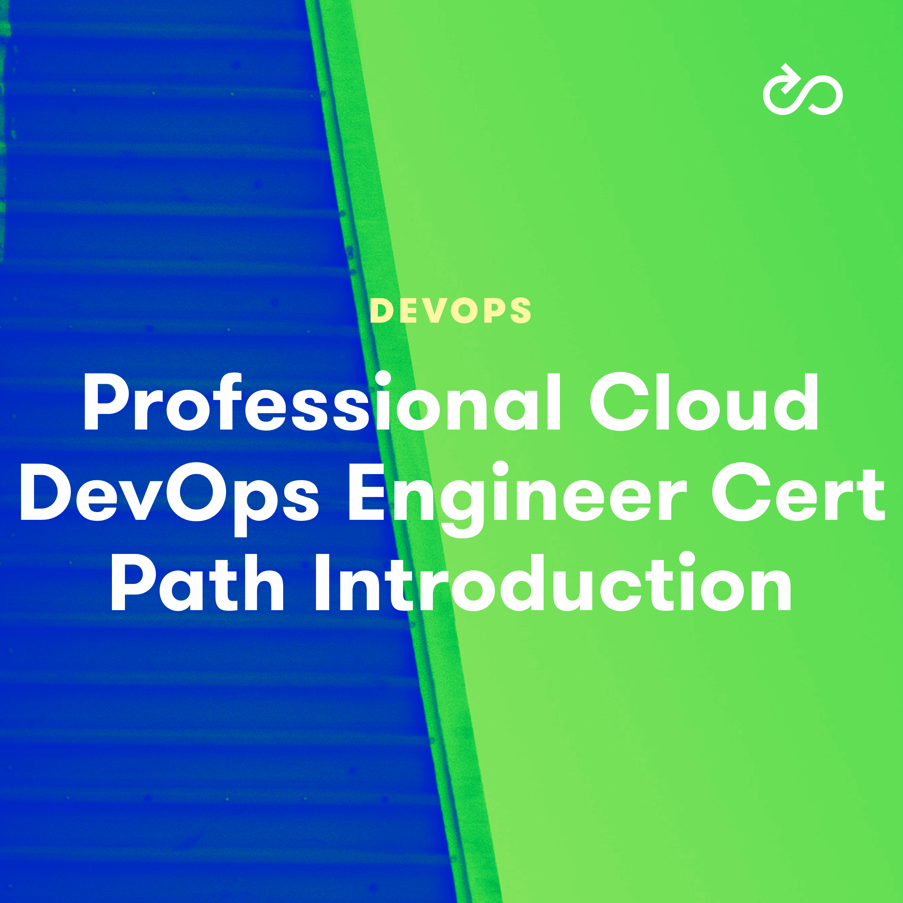 Google Professional Cloud DevOps Engineer Certification Path Introduction (GCP DevOps Engineer Track Part 1)