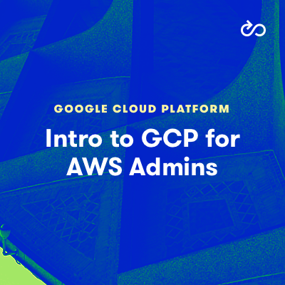 Intro to GCP for AWS Admins