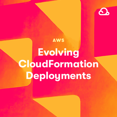 Evolving CloudFormation Deployments on AWS