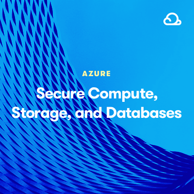 AZ-500: Secure Compute, Storage, and Databases